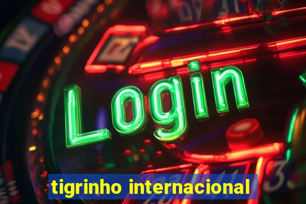 tigrinho internacional